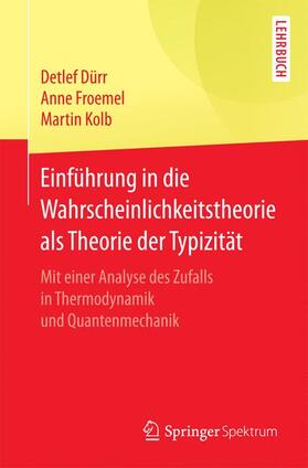 Dürr / Kolb / Froemel |  Einführung in die Wahrscheinlichkeitstheorie als Theorie der Typizität | Buch |  Sack Fachmedien