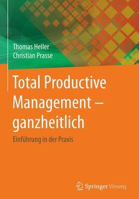 Prasse / Heller |  Total Productive Management - ganzheitlich | Buch |  Sack Fachmedien