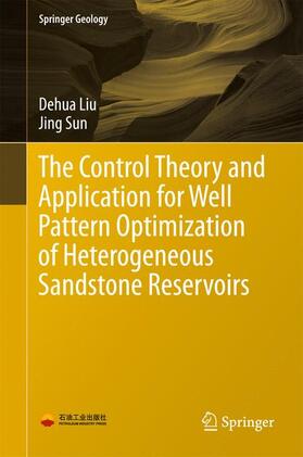 Sun / Liu |  The Control Theory and Application for Well Pattern Optimization of Heterogeneous Sandstone Reservoirs | Buch |  Sack Fachmedien