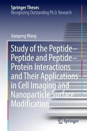 Wang |  Study of the Peptide-Peptide and Peptide-Protein Interactions and Their Applications in Cell Imaging and Nanoparticle Surface Modification | eBook | Sack Fachmedien