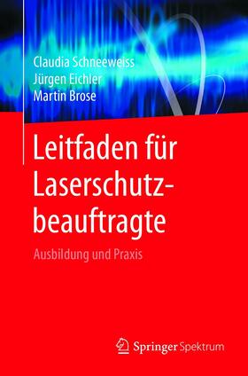 Schneeweiss / Eichler / Brose |  Leitfaden für Laserschutzbeauftragte | eBook | Sack Fachmedien