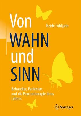 Fuhljahn |  Von WAHN und SINN - Behandler, Patienten und die Psychotherapie ihres Lebens | Buch |  Sack Fachmedien