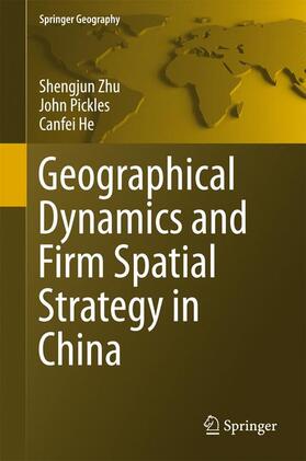 Zhu / He / Pickles |  Geographical Dynamics and Firm Spatial Strategy in China | Buch |  Sack Fachmedien