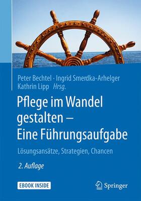 Bechtel / Smerdka-Arhelger / Lipp |  Pflege im Wandel gestalten - Eine Führungsaufgabe | Buch |  Sack Fachmedien