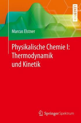 Elstner |  Physikalische Chemie I: Thermodynamik und Kinetik | Buch |  Sack Fachmedien
