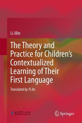 Jilin |  The Theory and Practice for Children¿s Contextualized Learning of Their First Language | Buch |  Sack Fachmedien