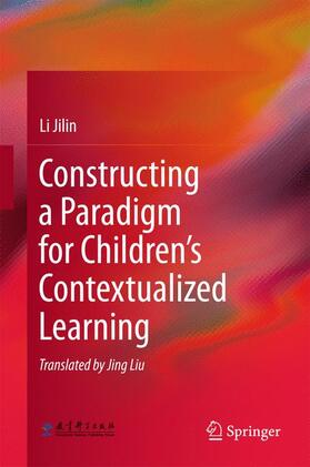 Jilin |  Constructing a Paradigm for Children¿s Contextualized Learning | Buch |  Sack Fachmedien