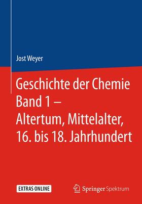 Weyer |  Geschichte der Chemie Band 1 – Altertum, Mittelalter, 16. bis 18. Jahrhundert | eBook | Sack Fachmedien