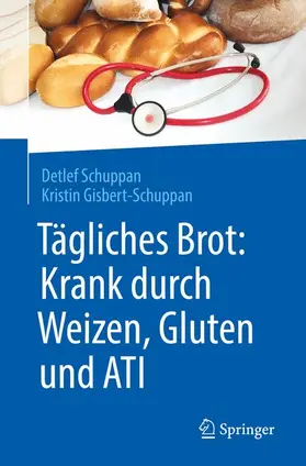 Gisbert-Schuppan / Schuppan |  Tägliches Brot: Krank durch Weizen, Gluten und ATI | Buch |  Sack Fachmedien