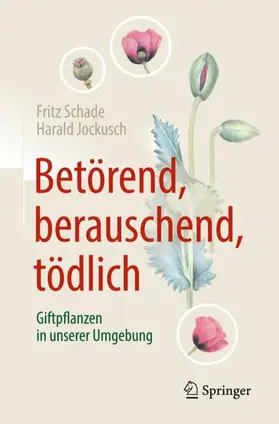 Jockusch / Schade |  Betörend, berauschend, tödlich - Giftpflanzen in unserer Umgebung | Buch |  Sack Fachmedien