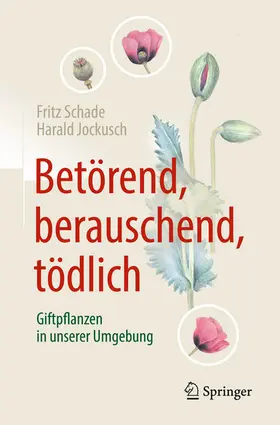 Schade / Jockusch |  Betörend, berauschend, tödlich - Giftpflanzen in unserer Umgebung | eBook | Sack Fachmedien