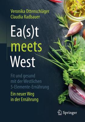 Radbauer / Ottenschläger |  Ea(s)t meets West - Fit und gesund mit der Westlichen 5-Elemente-Ernährung | Buch |  Sack Fachmedien