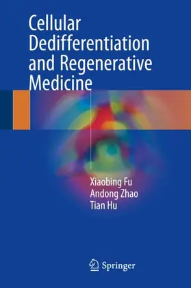 Fu / Hu / Zhao |  Cellular Dedifferentiation and Regenerative Medicine | Buch |  Sack Fachmedien