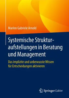 Arnold |  Systemische Strukturaufstellungen in Beratung und Management | Buch |  Sack Fachmedien