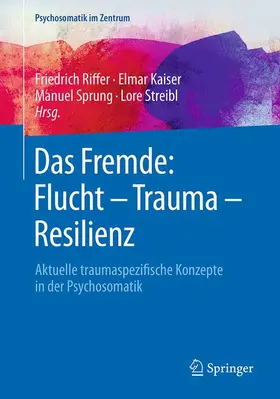 Riffer / Streibl / Kaiser |  Das Fremde: Flucht - Trauma - Resilienz | Buch |  Sack Fachmedien