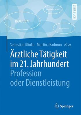 Kadmon / Klinke |  Ärztliche Tätigkeit im 21. Jahrhundert - Profession oder Dienstleistung | Buch |  Sack Fachmedien