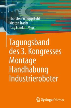 Schüppstuhl / Franke / Tracht |  Tagungsband des 3. Kongresses Montage Handhabung Industrieroboter | Buch |  Sack Fachmedien