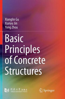 Gu / Zhou / Jin |  Basic Principles of Concrete Structures | Buch |  Sack Fachmedien