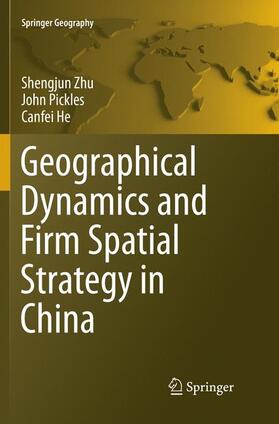 Zhu / He / Pickles |  Geographical Dynamics and Firm Spatial Strategy in China | Buch |  Sack Fachmedien