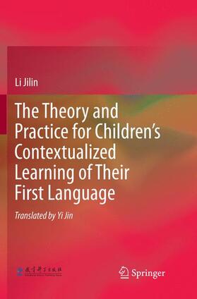 Jilin |  The Theory and Practice for Children¿s Contextualized Learning of Their First Language | Buch |  Sack Fachmedien