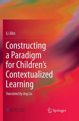 Jilin |  Constructing a Paradigm for Children¿s Contextualized Learning | Buch |  Sack Fachmedien