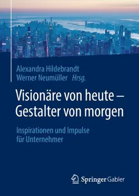 Neumüller / Hildebrandt |  Visionäre von heute - Gestalter von morgen | Buch |  Sack Fachmedien