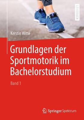 Witte |  Grundlagen der Sportmotorik im Bachelorstudium (Band 1) | Buch |  Sack Fachmedien