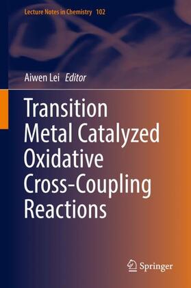 Lei |  Transition Metal Catalyzed Oxidative Cross-Coupling Reactions | Buch |  Sack Fachmedien