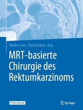Kreis / Asbach |  MRT-basierte Chirurgie des Rektumkarzinoms | Buch |  Sack Fachmedien