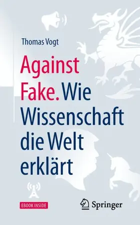 Vogt | Against Fake. Wie Wissenschaft die Welt erklärt | Medienkombination | 978-3-662-58353-1 | sack.de