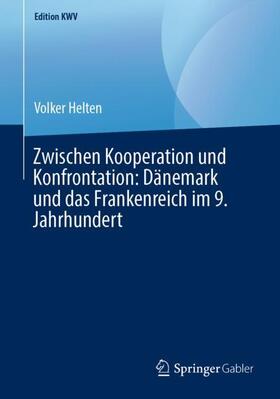 Helten |  Zwischen Kooperation und Konfrontation: Dänemark und das Frankenreich im 9. Jahrhundert | Buch |  Sack Fachmedien