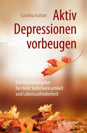 Kattan | Aktiv Depressionen vorbeugen | Buch | 978-3-662-58479-8 | sack.de