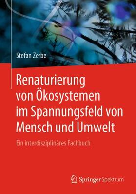 Zerbe |  Renaturierung von Ökosystemen im Spannungsfeld von Mensch und Umwelt | Buch |  Sack Fachmedien