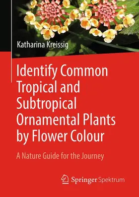 Kreissig |  Identify Common Tropical and Subtropical Ornamental Plants by Flower Colour | Buch |  Sack Fachmedien