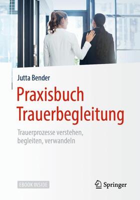 Bender |  Praxisbuch Trauerbegleitung | Buch |  Sack Fachmedien