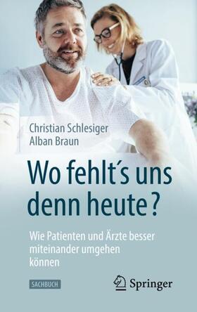 Schlesiger / Braun |  "Wo fehlt´s uns denn heute?" Wie Patienten und Ärzte besser miteinander umgehen können | Buch |  Sack Fachmedien