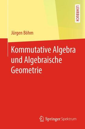Böhm |  Kommutative Algebra und Algebraische Geometrie | Buch |  Sack Fachmedien