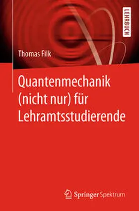 Filk |  Quantenmechanik (nicht nur) für Lehramtsstudierende | eBook | Sack Fachmedien