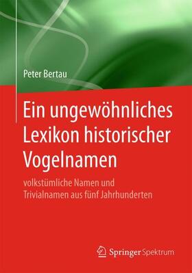 Bertau |  Ein ungewöhnliches Lexikon historischer Vogelnamen | Buch |  Sack Fachmedien