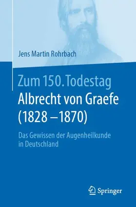 Rohrbach |  Zum 150. Todestag: Albrecht von Graefe (1828-1870) | Buch |  Sack Fachmedien