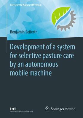 Seiferth |  Development of a system for selective pasture care by an autonomous mobile machine | Buch |  Sack Fachmedien