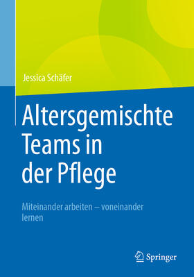 Schäfer |  Altersgemischte Teams in der Pflege | eBook | Sack Fachmedien