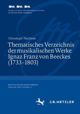 Teichner |  Thematisches Verzeichnis der musikalischen Werke Ignaz Franz von Beeckes (1733¿1803) | Buch |  Sack Fachmedien