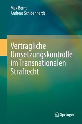 Schloenhardt / Bernt |  Vertragliche Umsetzungskontrolle im Transnationalen Strafrecht | Buch |  Sack Fachmedien