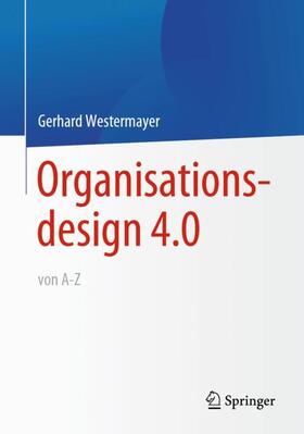 Westermayer |  Organisationsdesign 4.0 von A-Z. | Buch |  Sack Fachmedien