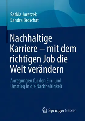 Broschat / Juretzek |  Nachhaltige Karriere ¿ mit dem richtigen Job die Welt verändern | Buch |  Sack Fachmedien