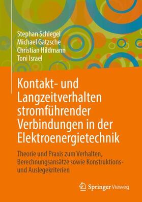 Schlegel / Israel / Gatzsche |  Kontakt- und Langzeitverhalten stromführender Verbindungen in der Elektroenergietechnik | Buch |  Sack Fachmedien