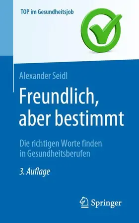 Seidl |  Freundlich, aber bestimmt ¿ Die richtigen Worte finden in Gesundheitsberufen | Buch |  Sack Fachmedien