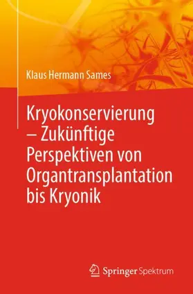 Sames |  Kryokonservierung -  Zukünftige Perspektiven von Organtransplantation bis Kryonik | Buch |  Sack Fachmedien