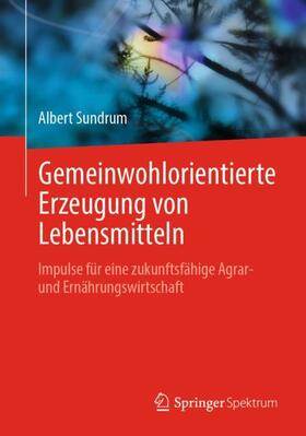 Sundrum |  Gemeinwohlorientierte Erzeugung von Lebensmitteln | Buch |  Sack Fachmedien